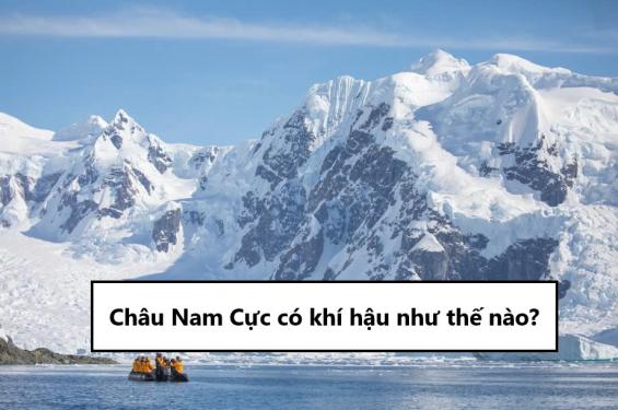 Châu Nam Cực có khí hậu thế nào?