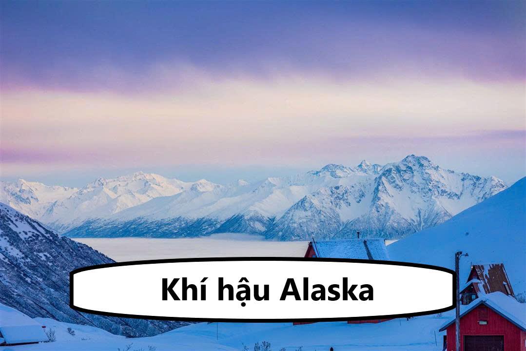 Khí hậu Alaska thế nào? Đặc trưng khí hậu từng mùa tại đây