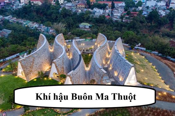 Khí hậu Buôn Ma Thuột - Đặc điểm tự nhiên, khí hậu từng mùa khu vực Buôn Ma Thuột