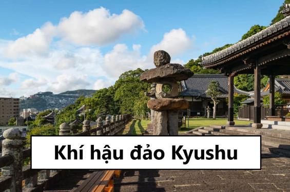 Khí hậu đảo Kyushu - Đặc trưng thời tiết 4 mùa tại đảo