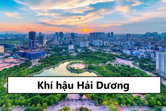 Khí hậu Hải Dương - Đặc trưng thời tiết từng mùa khu vực Hải Dương