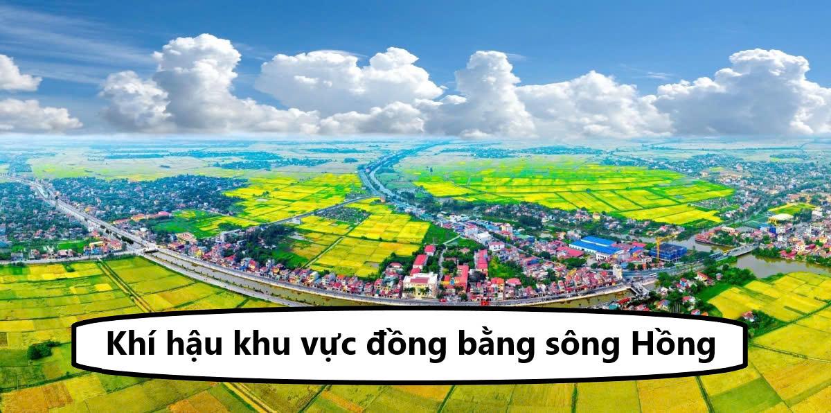 Khí hậu đồng bằng sông Hồng - Đặc điểm thời tiết từng mùa tại khu vực này