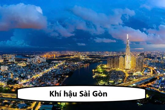 Khí hậu Sài Gòn - Đặc điểm về khí hậu và thời tiết tại Sài Gòn