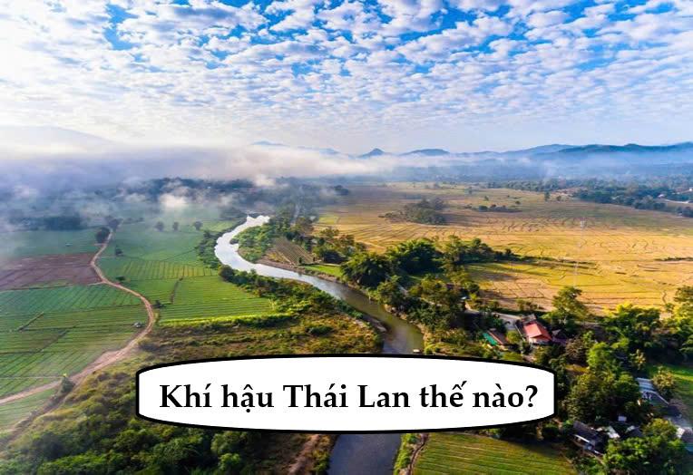 Khí hậu Thái Lan thế nào? Đặc trưng thời tiết từng mùa tại Thái Lan