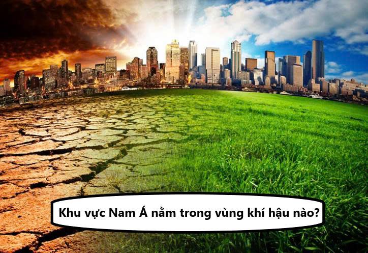 Khu vực Nam Á nằm trong đới khí hậu nào? Đặc điểm từng đới khí hậu