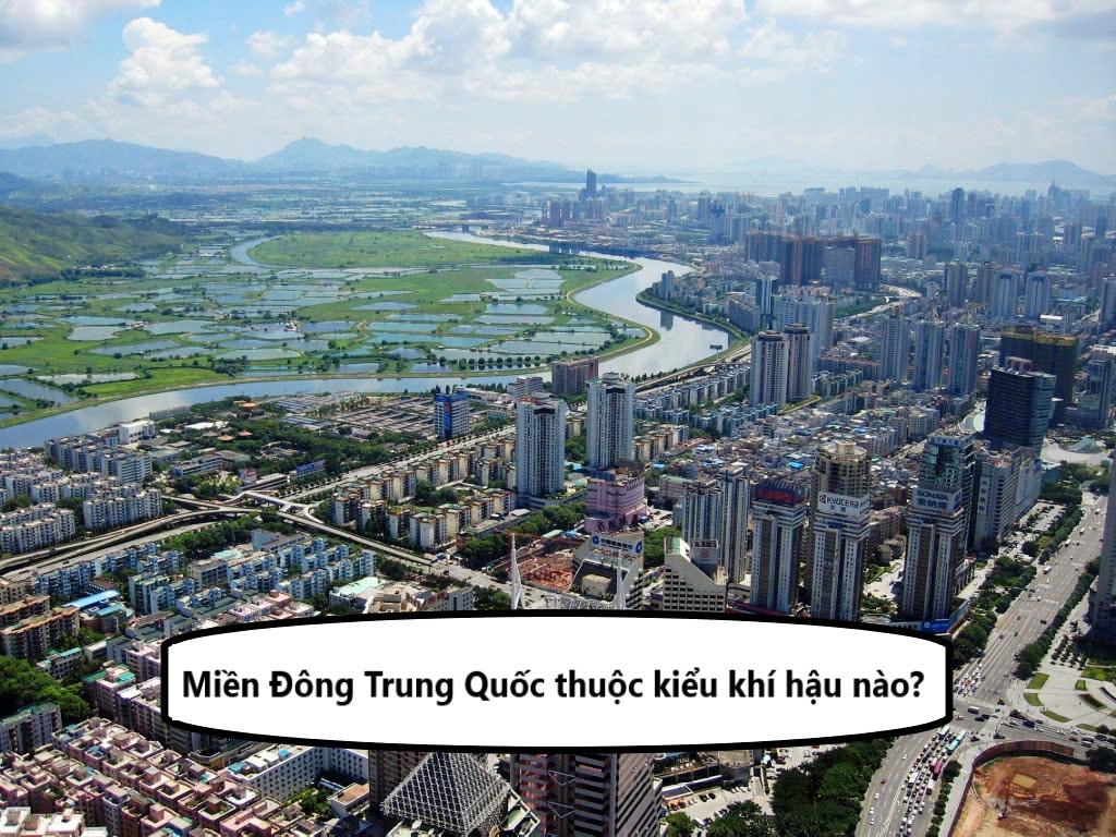 Miền Đông Trung Quốc thuộc kiểu khí hậu nào? Đặc trưng từng mùa tại đây